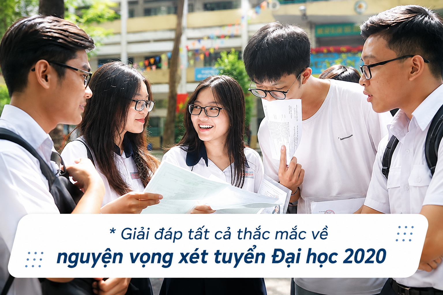Giải đáp tất cả thắc mắc về nguyện vọng xét tuyển Đại học năm học 2020