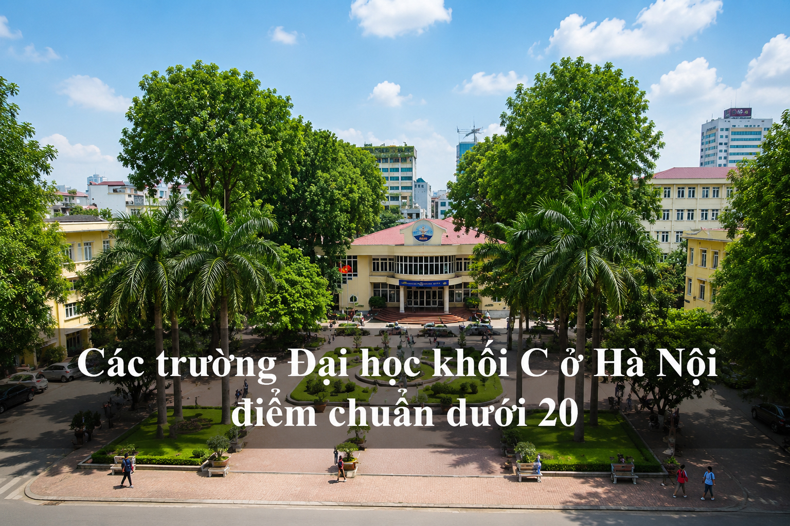 Các trường Đại học khối C ở Hà Nội điểm chuẩn dưới 20