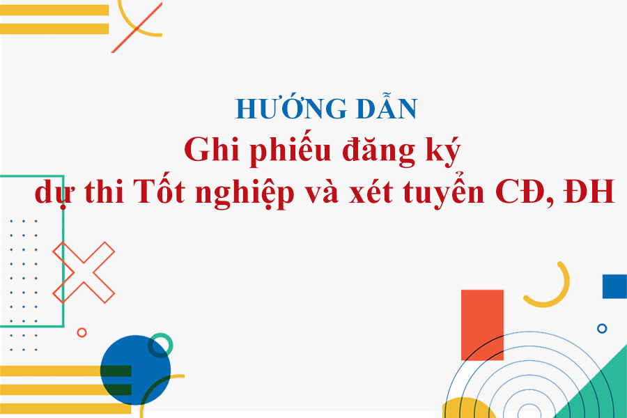 Hướng dẫn ghi phiếu đăng ký dự thi THPT Quốc gia và xét tuyển ĐH, CĐ